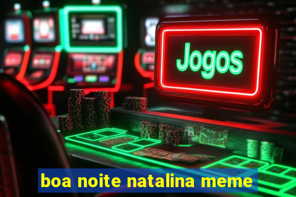 boa noite natalina meme